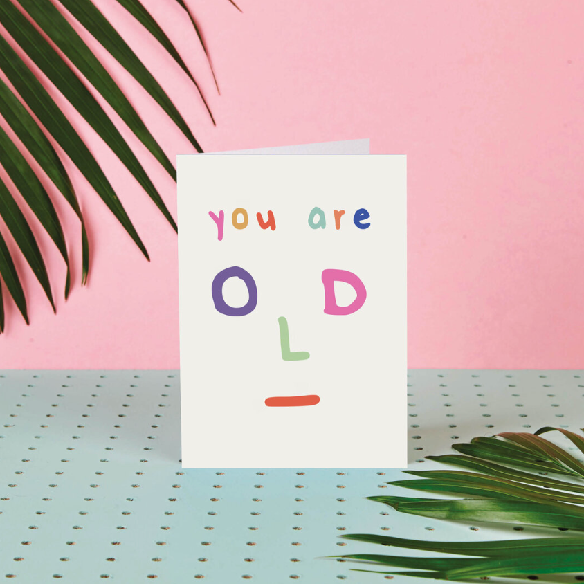 You are Old